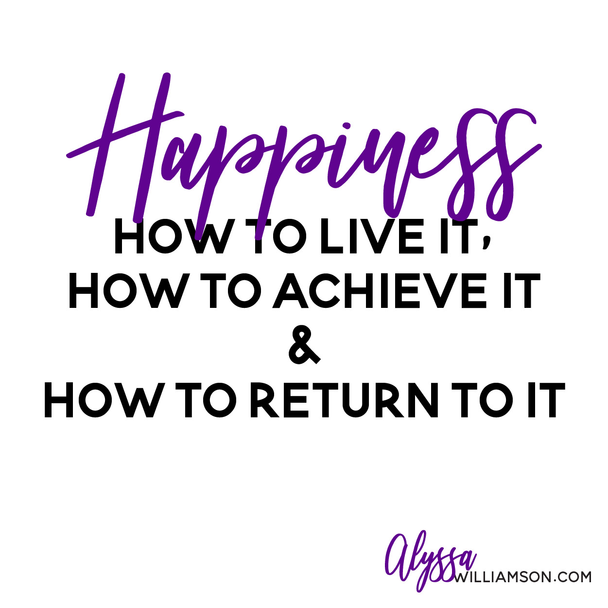 How to achieve happiness in your life & how to return to it