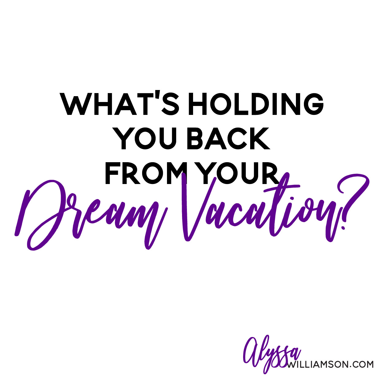 What's Holding You Back From Your Dream Vacation?