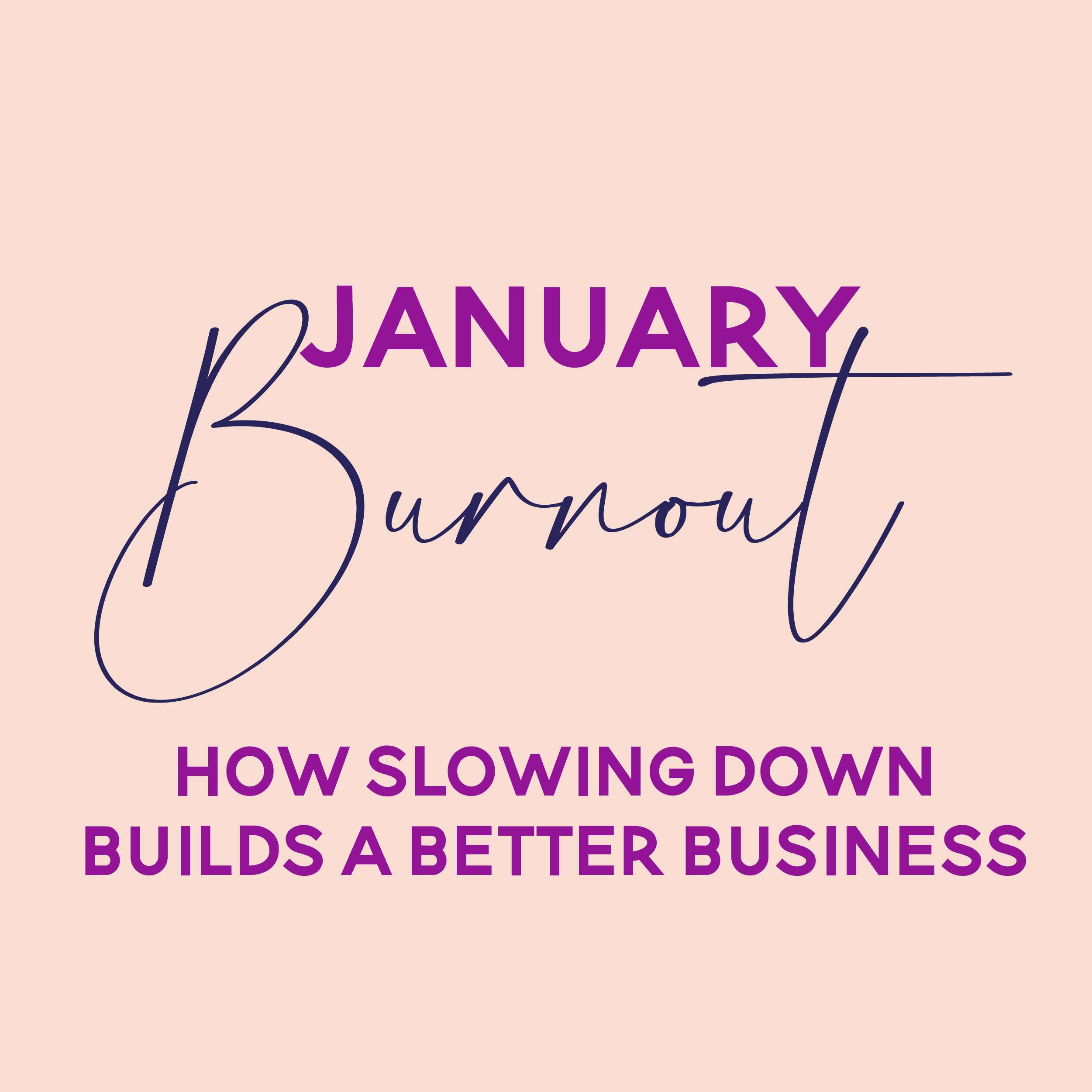 January Burnout-how slowing down actually builds a better business